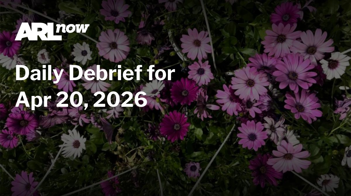 ARLnow Daily Debrief for Apr 20, 2026