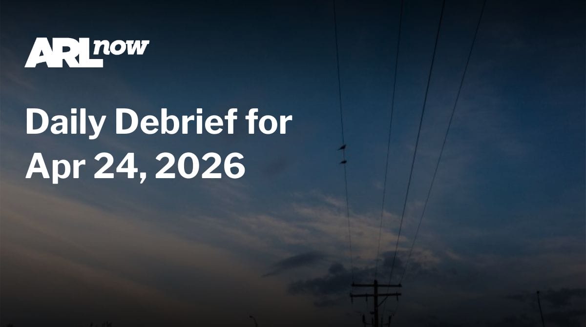 ARLnow Daily Debrief for Apr 24, 2026