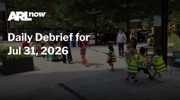 ARL Now Daily Debrief banner with date July 31, 2026, showing children in reflective vests playing outside on a plaza while adults supervise.