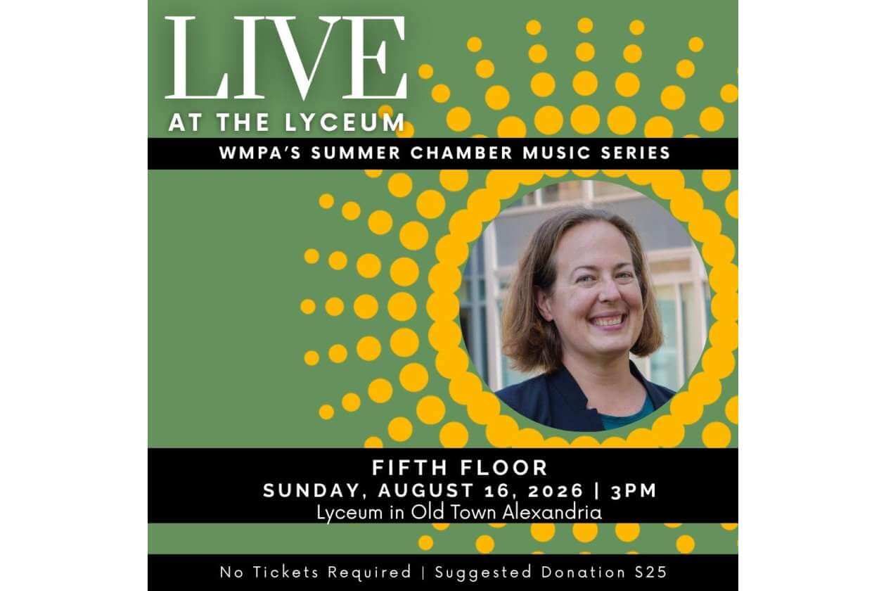 Poster for Live at the Lyceum: WMPA Summer Chamber Music Series, featuring a smiling woman in a yellow dotted circular frame; August 16, 2026, 3 PM, Lyceum, Old Town Alexandria; donation suggested $25; no tickets required.