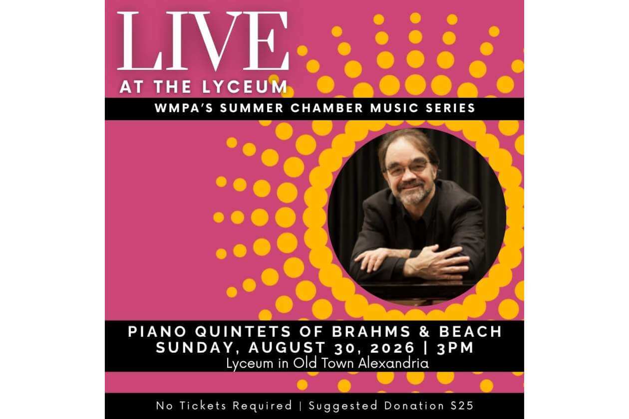 Poster advertising 'LIVE AT THE LYCEUM' for WMFA's Summer Chamber Music Series; Piano Quintets of Brahms & Beach, Sunday, August 30, 2026, 3 PM, Lyceum in Old Town Alexandria. No tickets required; suggested donation $25.