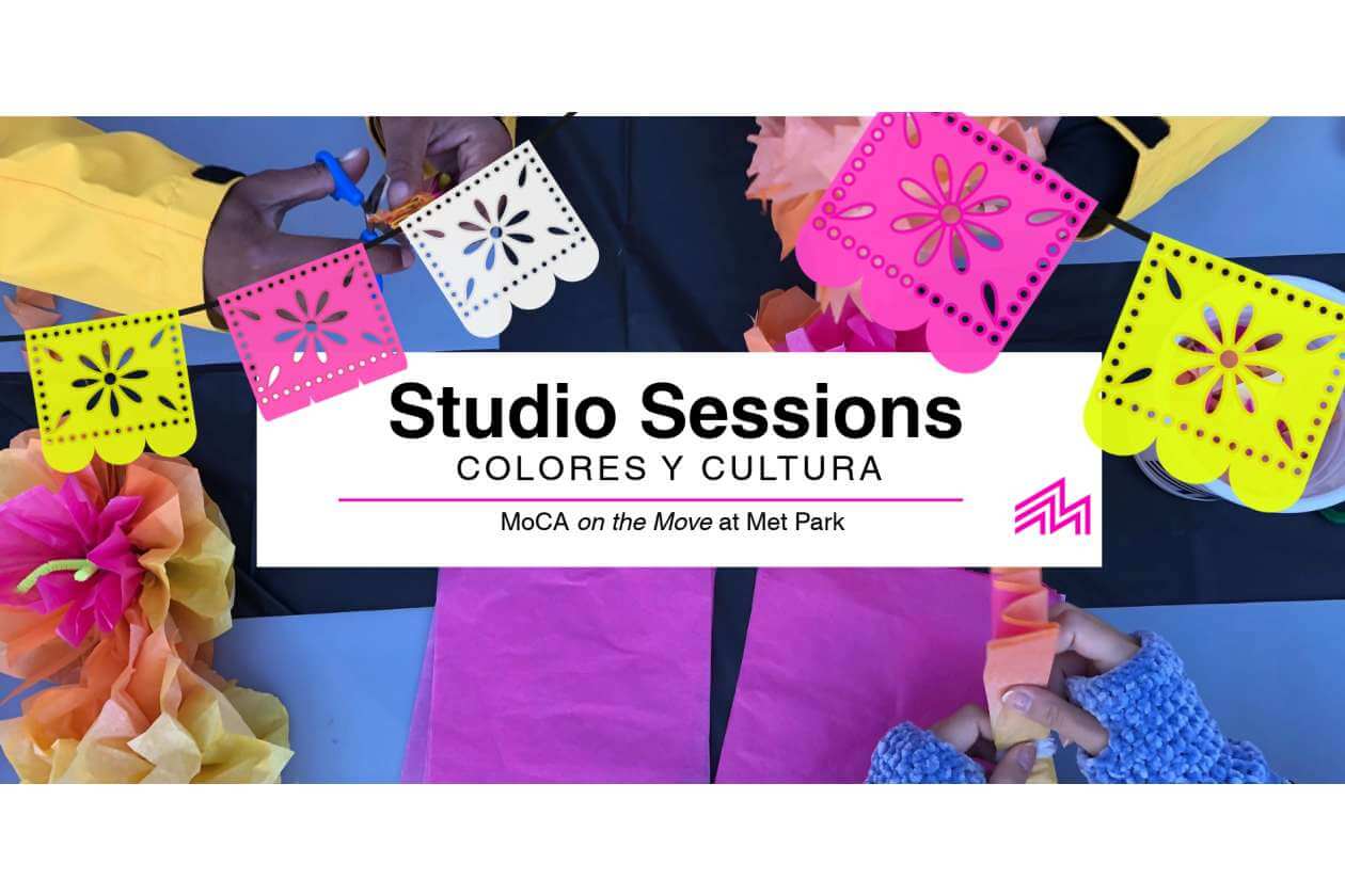 Banner for Studio Sessions: Colores y Cultura at MoCA on the Move, Met Park, with colorful papel picado decorations.