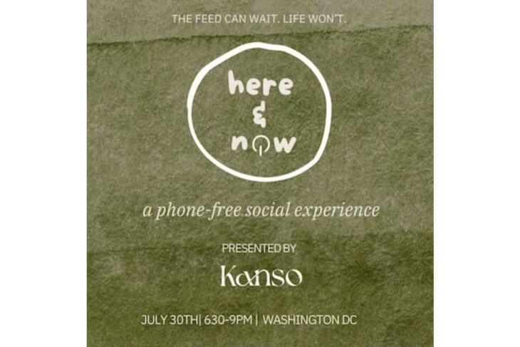 Poster for a phone-free social experience titled 'here & now', presented by Kano, on July 30 in Washington, DC.