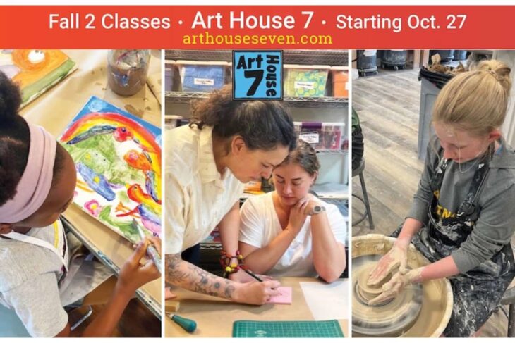 Banner advertising Art House 7 Fall classes; left panel shows a child painting, middle panel with a teacher guiding a drawing activity, right panel a student shaping clay on a pottery wheel.