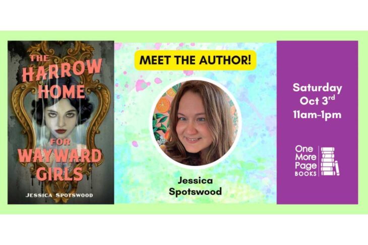 Three-panel event banner: left is the book cover 'The Harrow Home for Wayward Girls'; center shows a 'Meet the Author!' label with Jessica Spotswood's photo; right is a purple panel with the event date and One More Page Books logo.